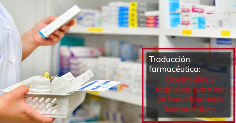 Traducción farmacéutica Obstáculos y requisitos para no