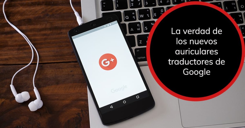 multa Integración proteccion Los auriculares traductores de Google son el fin de los traductores?