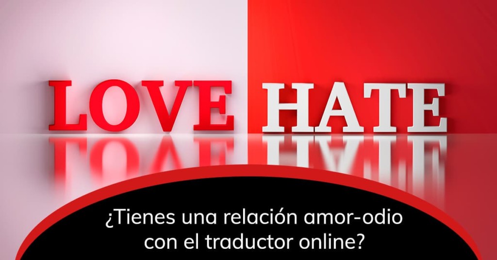 ¿Tienes una relación amor-odio con el traductor online?