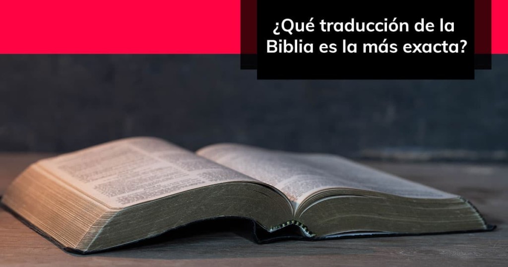 ¿Qué traducción de la Biblia es la más exacta?