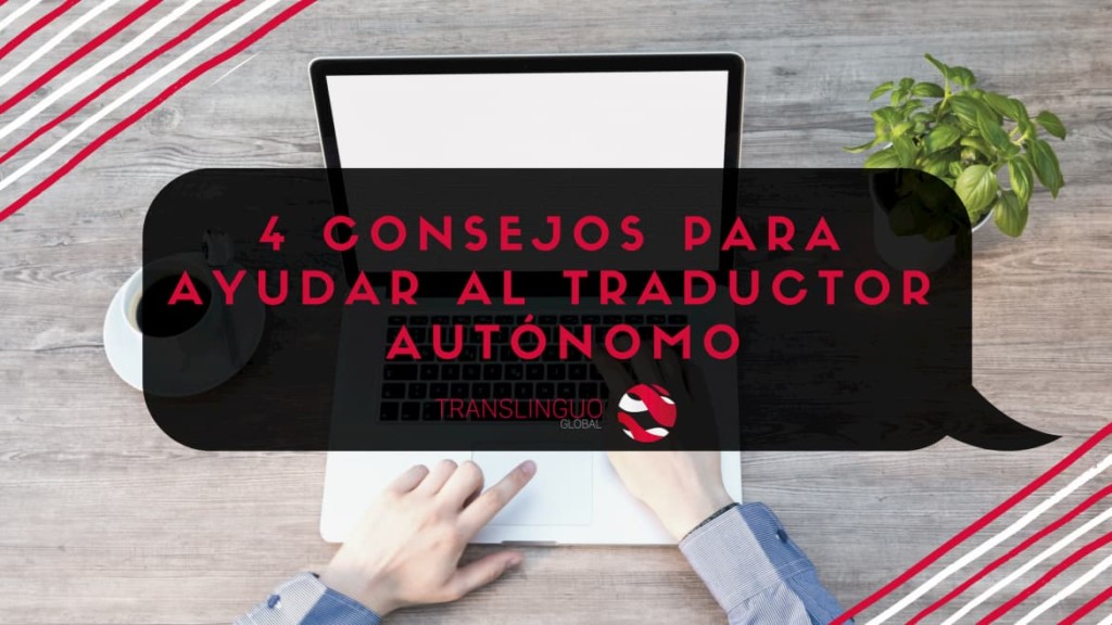 4 consejos para ayudar al traductor autónomo