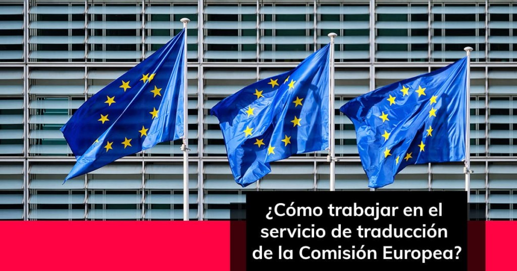 Cómo trabajar en el servicio de traducción de la Comisión Europea