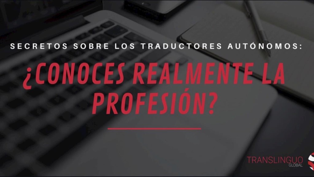 Secretos sobre los traductores autónomos: ¿conoces realmente la profesión?