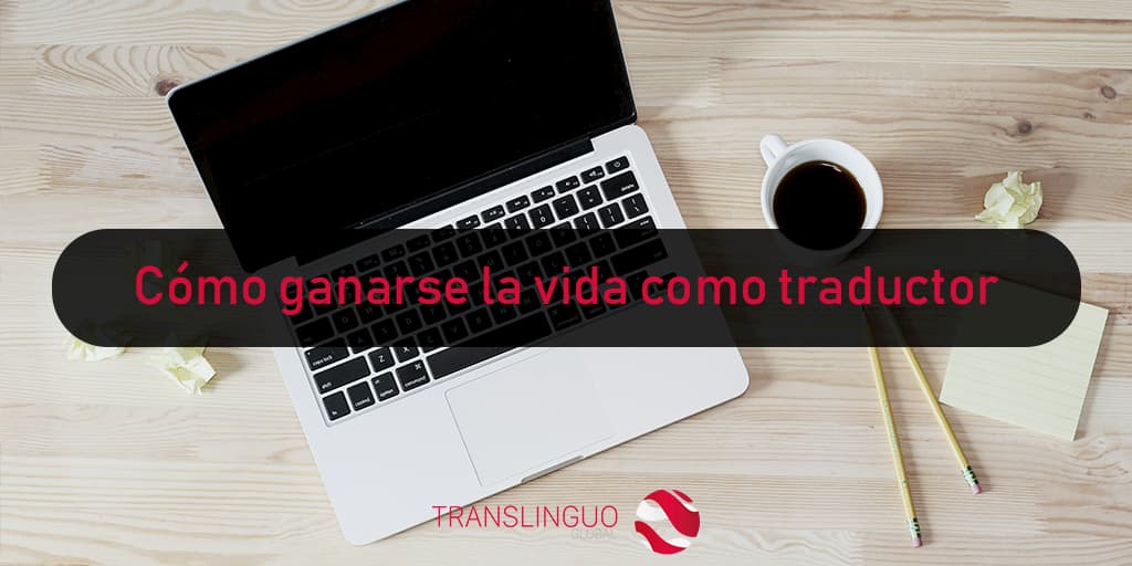 Cómo Ganarse La Vida Como Traductor Translinguo Global 1390