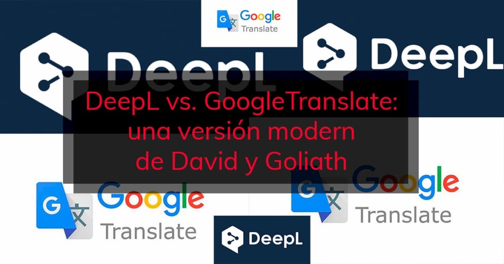 DeepL vs. GoogleTranslate: una versión moderna de David y Goliath